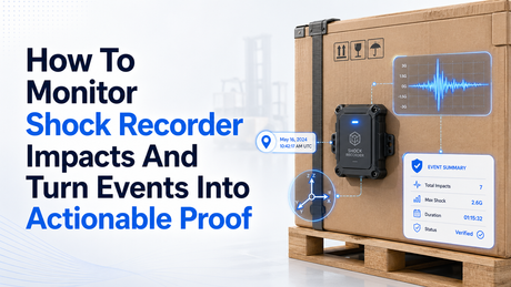 How To Monitor Shock Recorder Impacts And Turn Events Into Actionable Proof.png